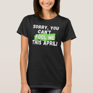 Camiseta April Fool's Day Desculpe por não me enganar em ab