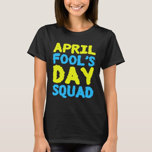 Camiseta April Fools Day Squad 1st April Fool s Day Jokes K (Frente)