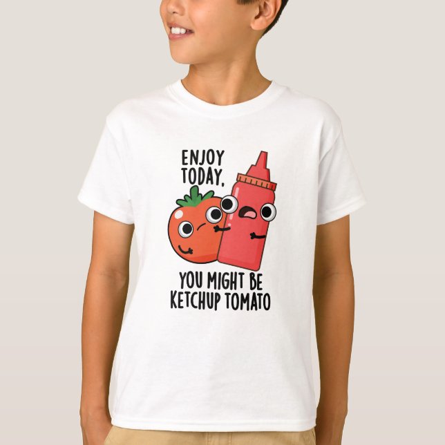 Camiseta Aproveite hoje Ketchup Tomato Engraçado Comida Pun (Frente)