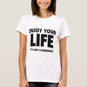 Camiseta Aproveite Sua Vida. Não É Um Ensaio.