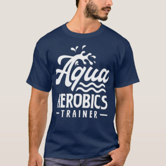 Camiseta Aqua Aerobics Trainer Instructor Hobby Water