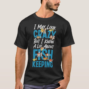 Camiseta Aquário Que Mantém O Peixe Posso Parecer Louco, Ma