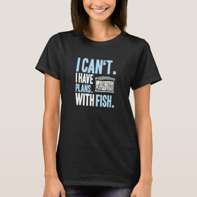 Camiseta Aquaristics I Have Plans Fishkeeper Aquarium Aquar (Frente)