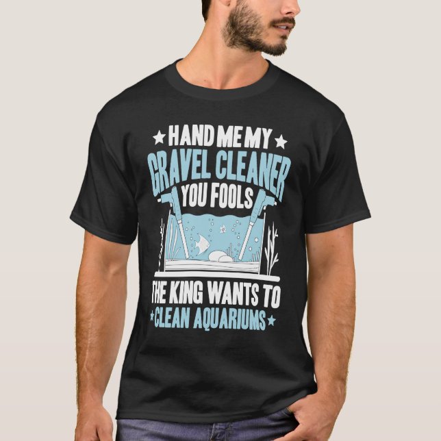 Camiseta Aquaristics King Wants To Clean Aquarium Fishkeepe (Frente)