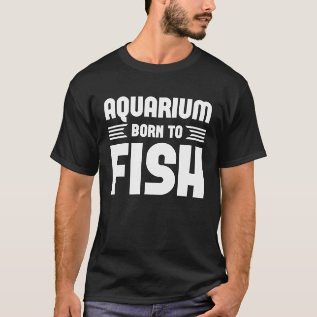 Camiseta Aquarium Born Fsh  Graphic Tees For Women and Men (Frente)