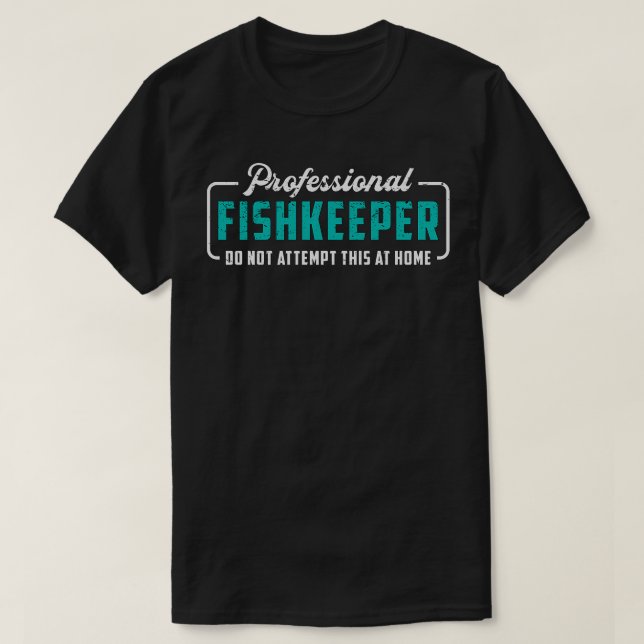 Camiseta Aquarium Professional Fiskeeper Aquarista Engraçad (Frente do Design)