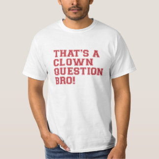 Camiseta Aquela é uma pergunta Bro do palhaço - Tshirt