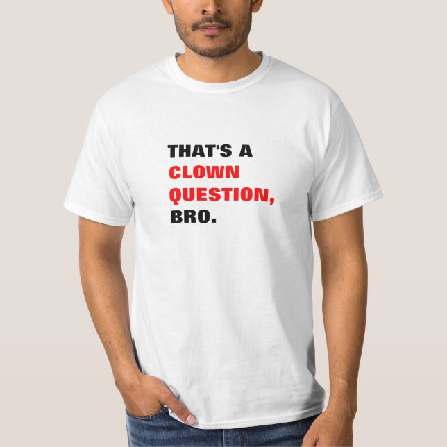Camiseta Aquele é um t-shirt de Bro da pergunta do palhaço (Frente)