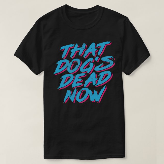Camiseta Aquele Morto De Cães Agora (Frente do Design)