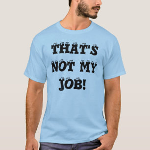 CAMISETA AQUELE NÃO É MEU TRABALHO!