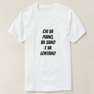 Camiseta Aquele que vai suavemente vai seguro e longe em it