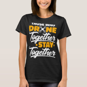Camiseta Aqueles Que Bebem Juntos Fiquem Juntos Com Um Dron