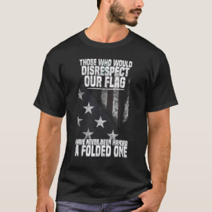 Camiseta Aqueles Que Desrespeitariam Nossa Bandeira Nunca F