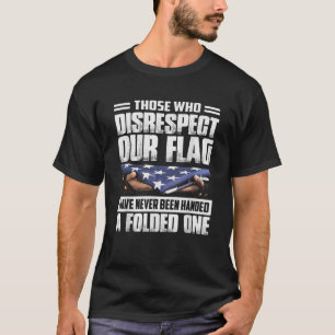 Camiseta Aqueles Que Não Respeitam A Nossa Bandeira Nunca F