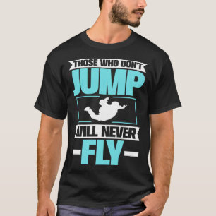 Camiseta Aqueles Que Não Saltam Nunca Voarão Paraquedismo S