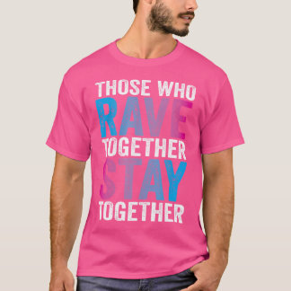 Camiseta Aqueles Que Raviam Juntos Fiquem Juntos Edm Raver 