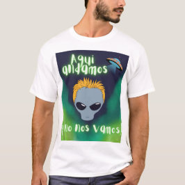 Camiseta Aqui, andamos e não nos vamos a aliens