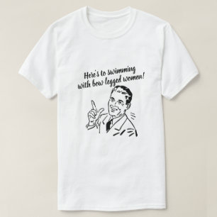 Camiseta Aqui está para nadar com mulheres de pernas arcos