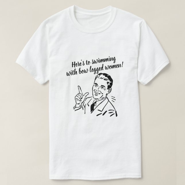 Camiseta Aqui está para nadar com mulheres de pernas arcos (Frente do Design)