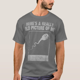 Camiseta Aqui Está Uma Foto Muito Antiga De Mim Fun Spermat