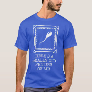 Camiseta Aqui está uma imagem muito antiga da minha engraça