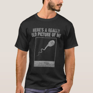 Camiseta Aqui está uma imagem muito antiga de mim espermat