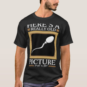 Camiseta Aqui está uma imagem muito antiga de mim Gag Sperm