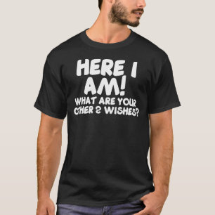 Camiseta Aqui Estou Eu O Que São Seus Outros Dois Desejam 