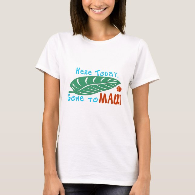 Camiseta Aqui ido hoje ao Tshirt de Maui (Frente)