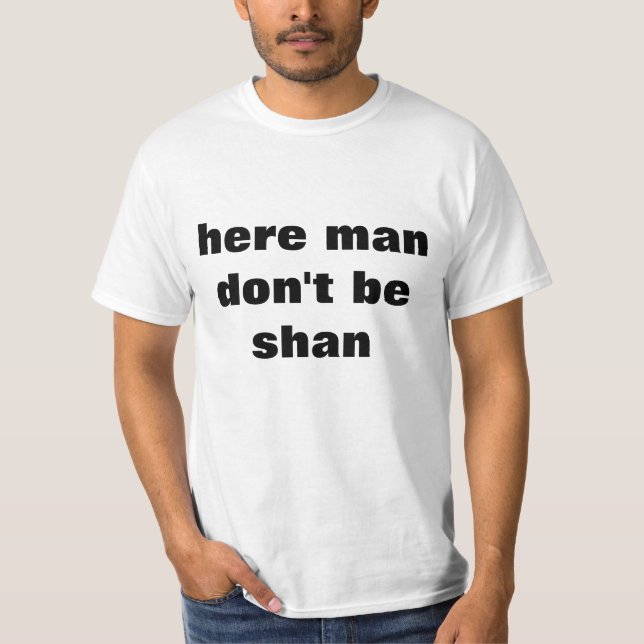 Camiseta Aqui o homem não é t-shirt de Shan (Frente)