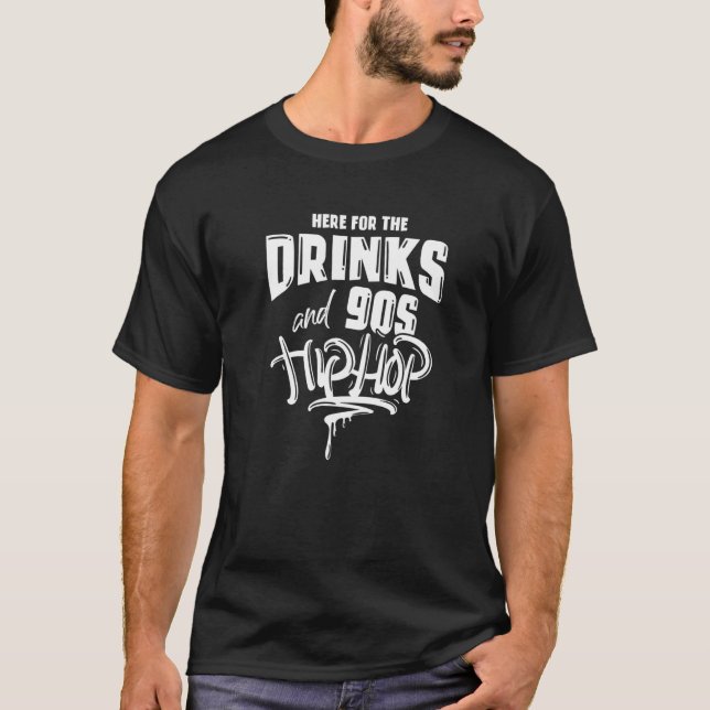 Camiseta Aqui Para As Bebidas E Os Anos 90 Hip Hop Engraçad (Frente)