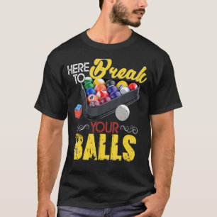 Camiseta Aqui Para Quebrar Suas Bolas Jogador De Bilhar Sno