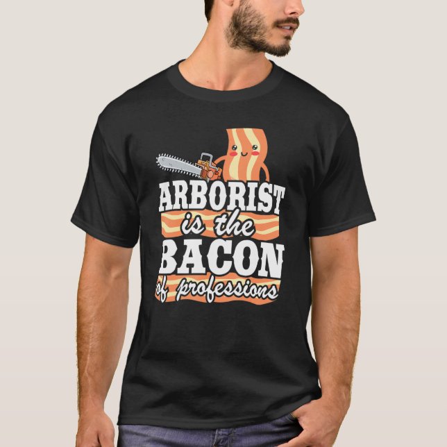 Camiseta Arborist É O Bacon Do Pai De Logger Das Profissões (Frente)
