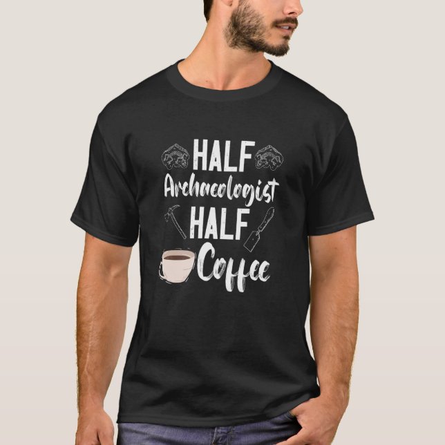 Camiseta Archaeology Archaeologist Half Coffee Artifact Pre (Frente)