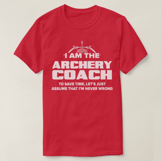 Camiseta Archery Coach  Funny Gift  Assume I'm Never Wrong  (Frente do Design)