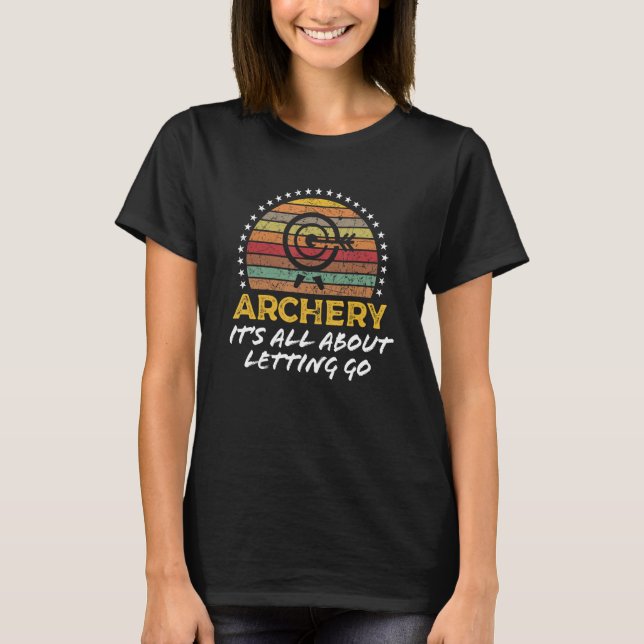 Camiseta Archery Is About Letting Go Archery Pun (Frente)
