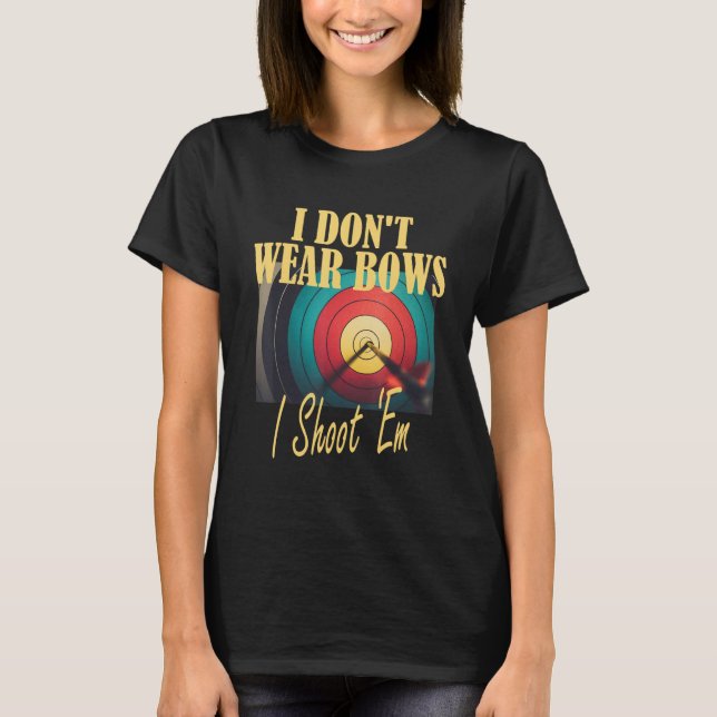 Camiseta Archery Mom Target  I Don t Wear Bows I Shoot Them (Frente)