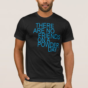 Camiseta are there no friends on a powder day