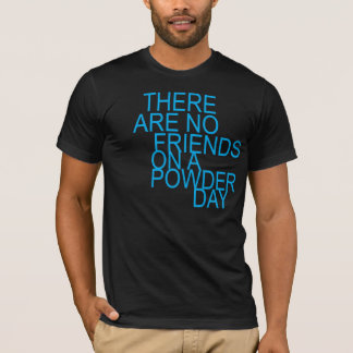 Camiseta are there no friends on a powder day
