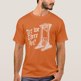 Camiseta Are Wehere Yet Retro Cartoon Weird Meme guillotine