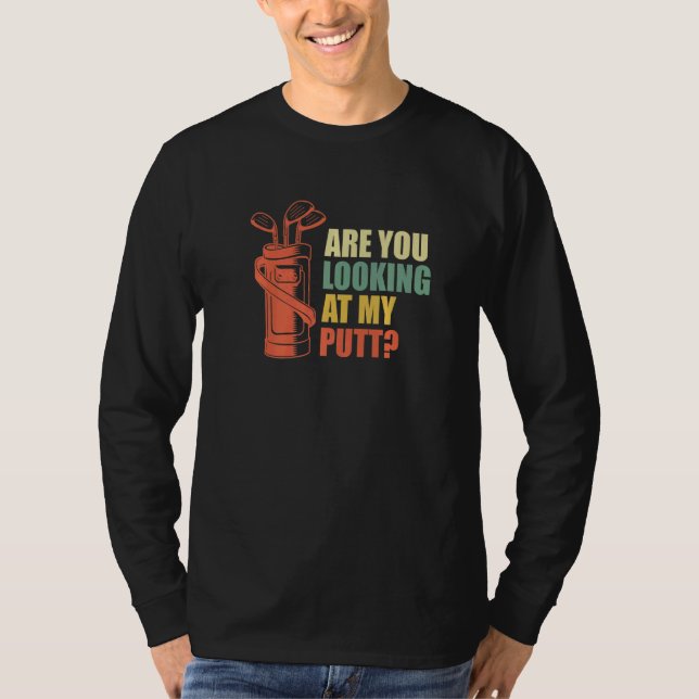 Camiseta Are You Looking At My Putt Golf Golfer Golfer (Frente)