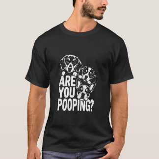 Camiseta are You Pooping Funny Humor Dog Lover