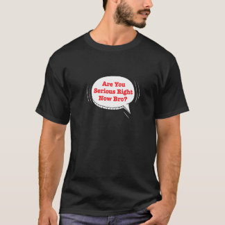 Camiseta Are You Serious Right Now Bro Premium_2