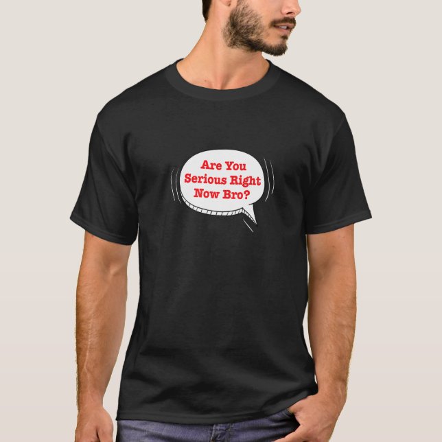 Camiseta Are You Serious Right Now Bro Premium_2 (Frente)