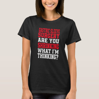 Camiseta Are You Shrinking What I'm Thinking Gastric Sleeve
