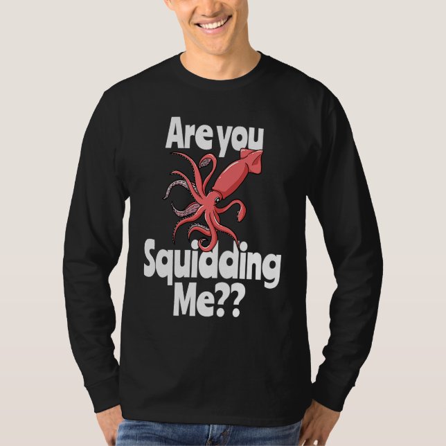 Camiseta Are You Squidding Me  Squid Octopus Marine Biology (Frente)