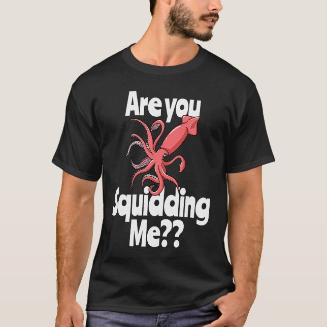 Camiseta Are You Squidding Me  Squid Octopus Marine Biology (Frente)