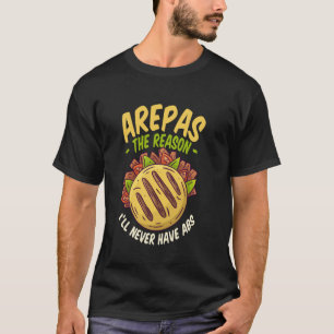 Camiseta Arepas São a Razão Pela Qual Eu Nunca Terei Abdôme