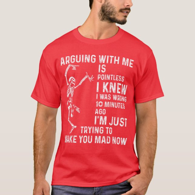 Camiseta Arguing with me is Pointless i Knew i was Wrong 10 (Frente)