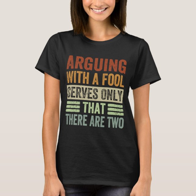 Camiseta Argumentar Com Um Tolo Serve Apenas Que Existem Do (Frente)